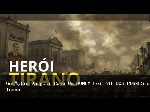 Getulio Vargas Como Um Homem Foi Pai Dos Pobres E Ditador Ao Mesmo Tempo